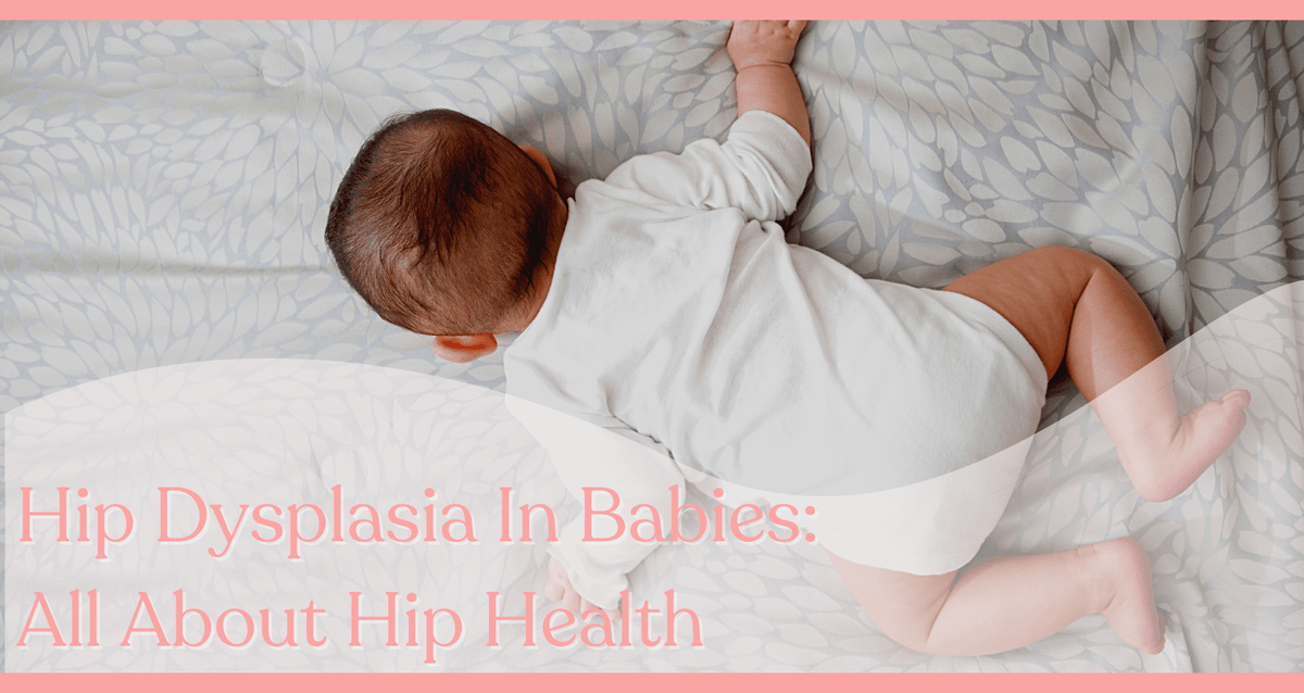 Hip Dysplasia In Babies: All About The Hip Health - haus & kinder
