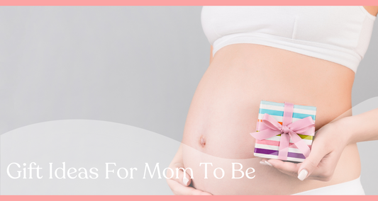 Top 5 Gift Ideas For Mom To Be