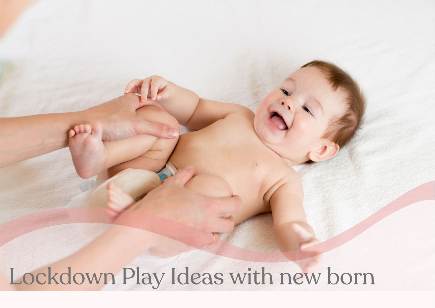 How to Keep your New Born entertained in the Lockdown